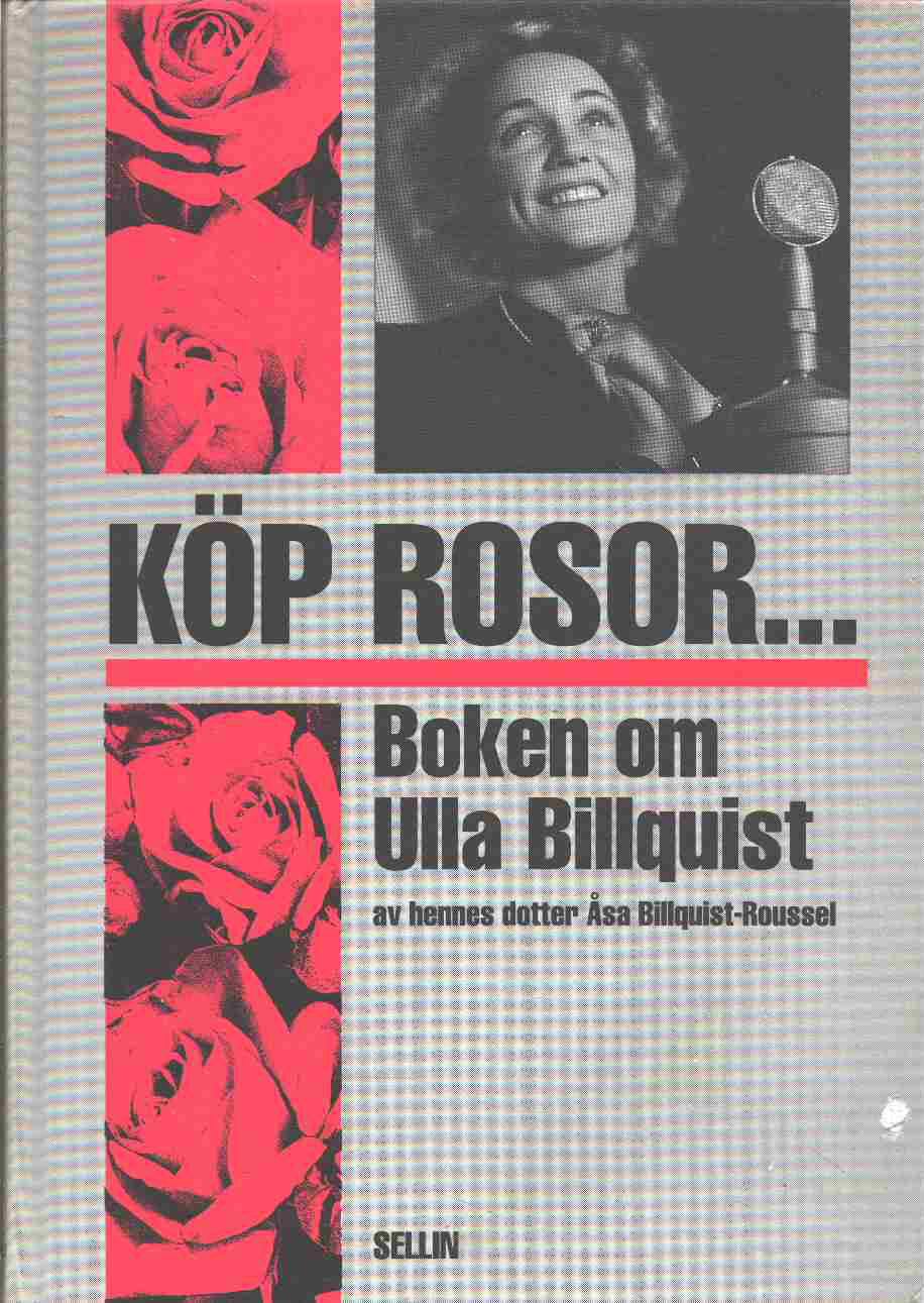 K&ouml;p rosor...: boken om Ulla Billquist av &Aring;sa Billquist-Roussel, Utgiven 1990.